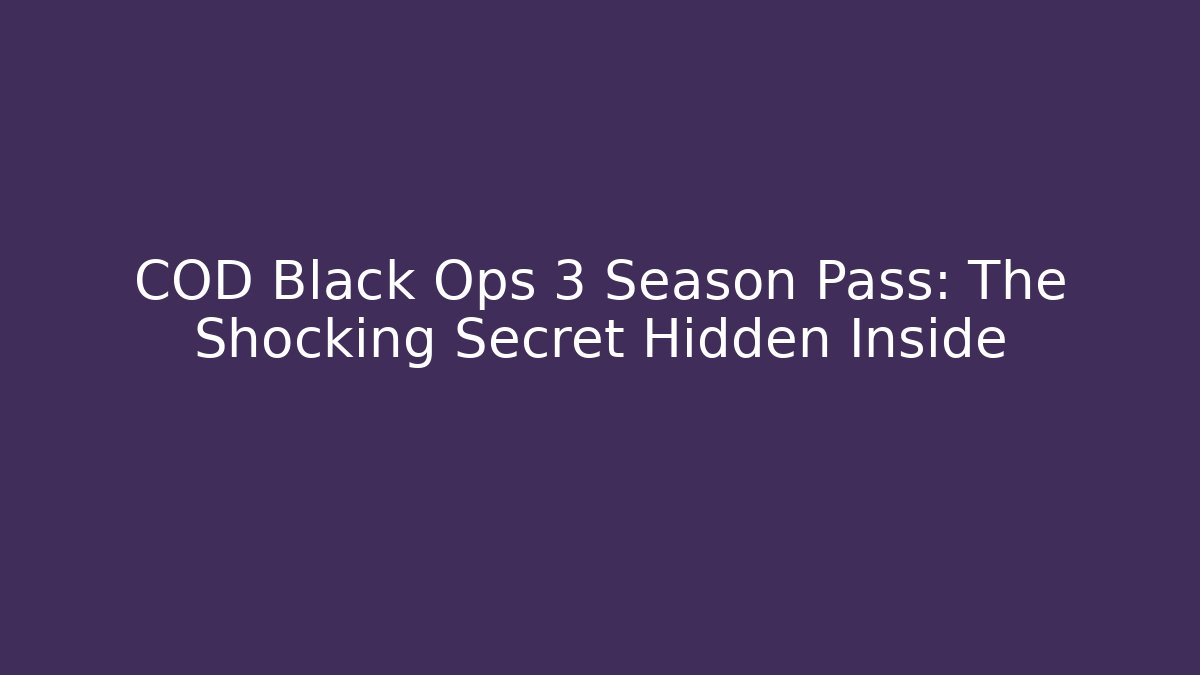COD Black Ops 3 Season Pass: The Shocking Secret Hidden Inside - Create More Assets