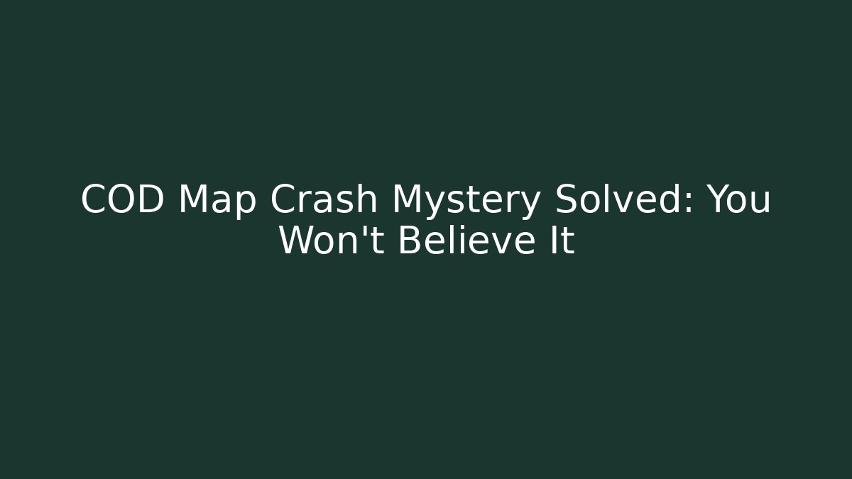 COD Map Crash Mystery Solved: You Won't Believe It