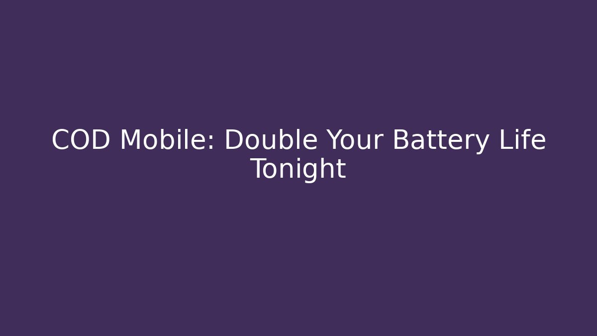 COD Mobile: Double Your Battery Life Tonight