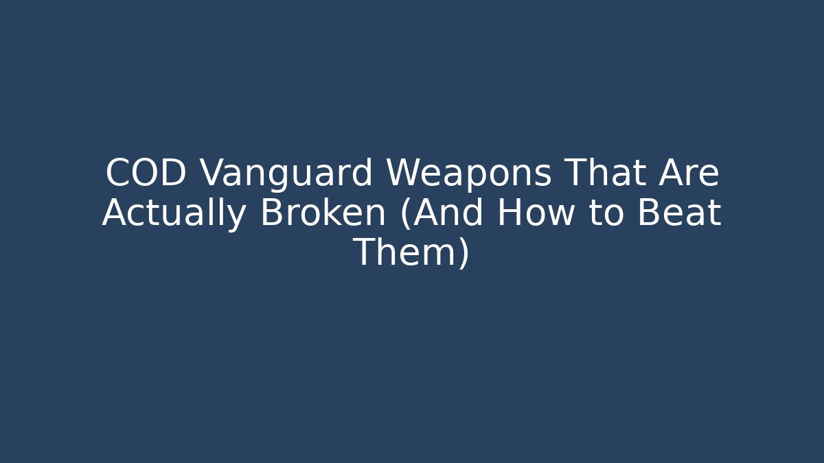 COD Vanguard Weapons That Are Actually Broken (And How to Beat Them)