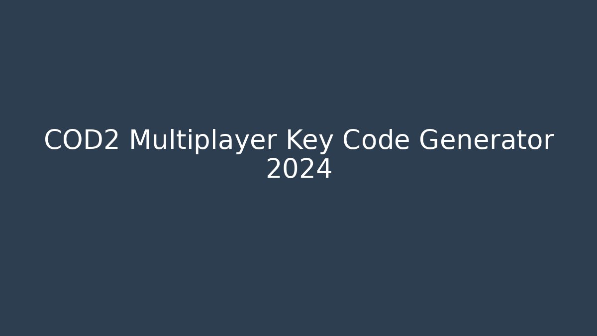 COD2 Multiplayer Key Code Generator 2024 - Create More Assets