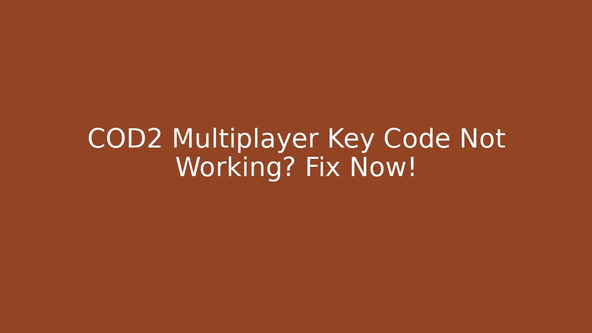 COD2 Multiplayer Key Code Not Working? Fix Now! - Create More Assets