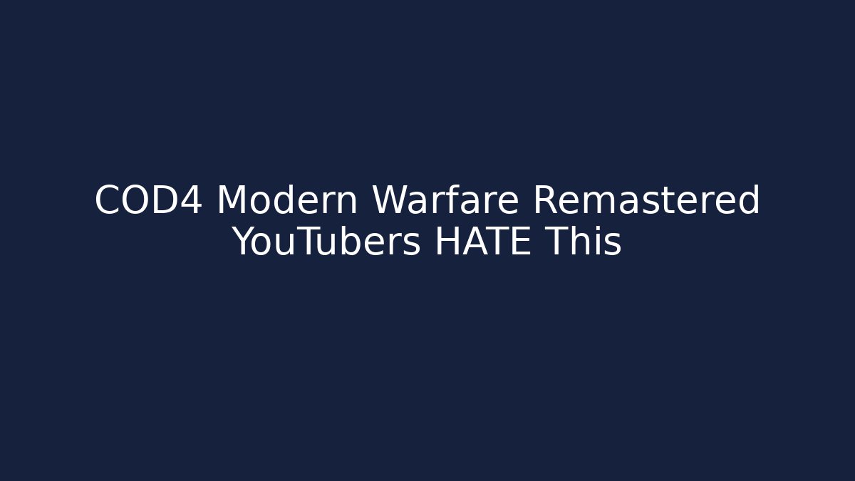 COD4 Modern Warfare Remastered YouTubers HATE This