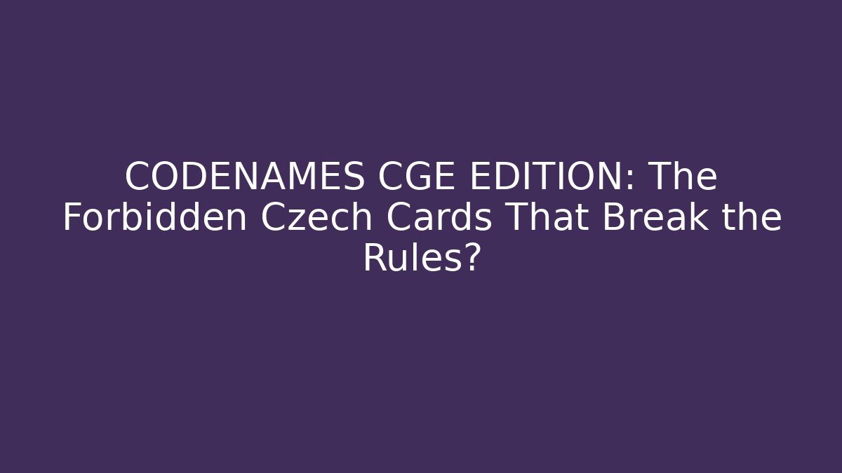 CODENAMES CGE EDITION: The Forbidden Czech Cards That Break the Rules?