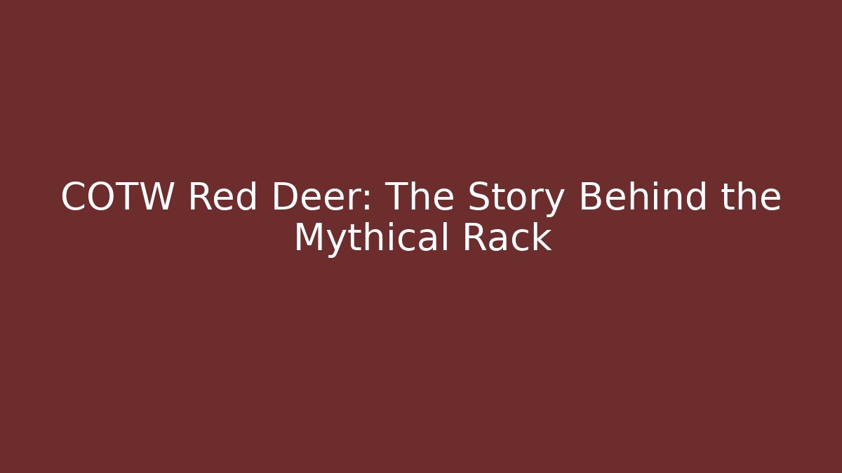 COTW Red Deer: The Story Behind the Mythical Rack - Create More Assets