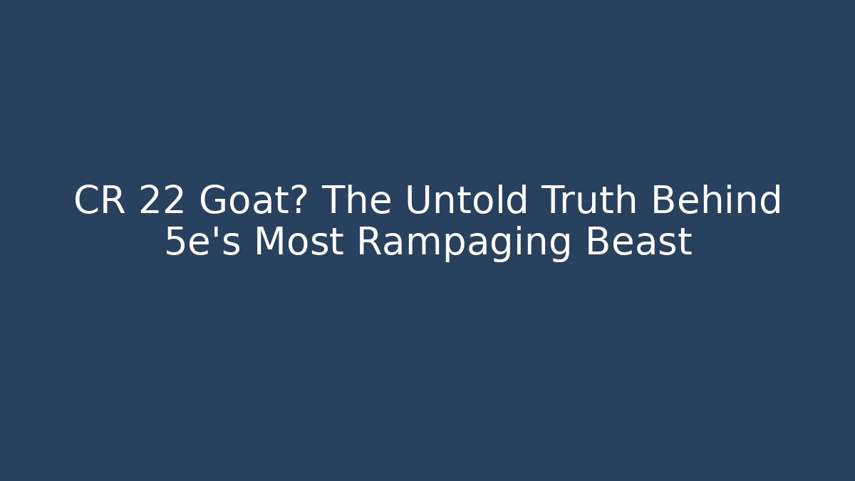 CR 22 Goat? The Untold Truth Behind 5e's Most Rampaging Beast
