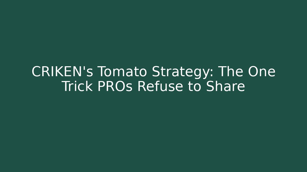 CRIKEN's Tomato Strategy: The One Trick PROs Refuse to Share