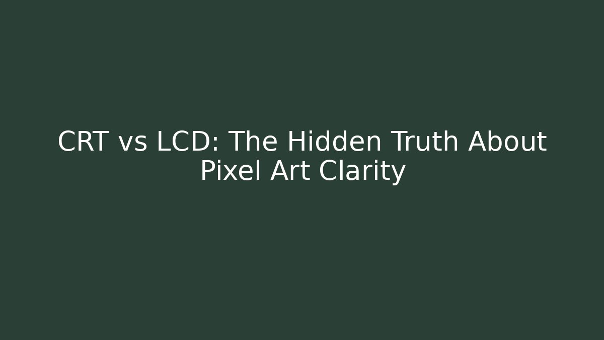 CRT vs LCD: The Hidden Truth About Pixel Art Clarity - Create More Assets