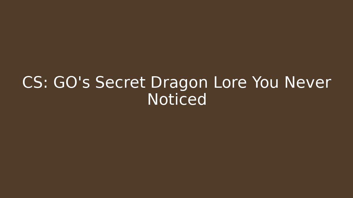 CS: GO's Secret Dragon Lore You Never Noticed - Create More Assets