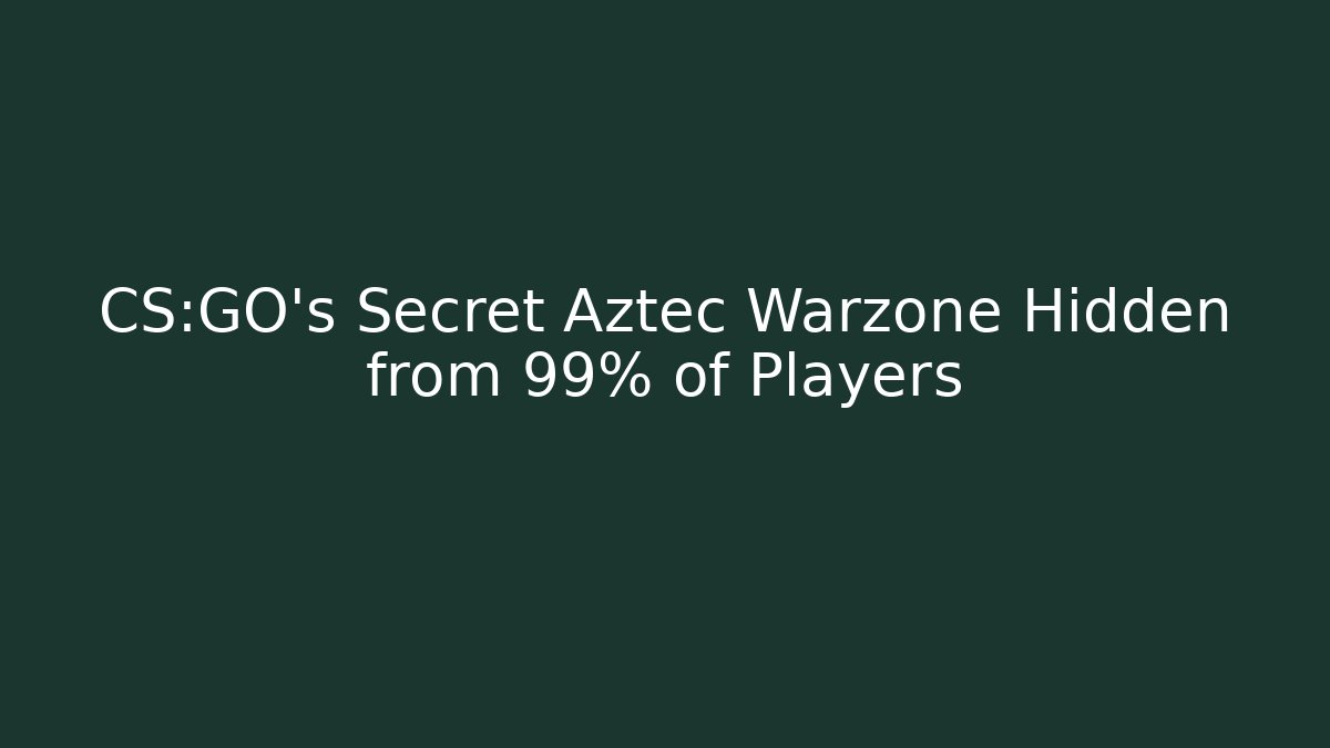CS:GO's Secret Aztec Warzone Hidden from 99% of Players