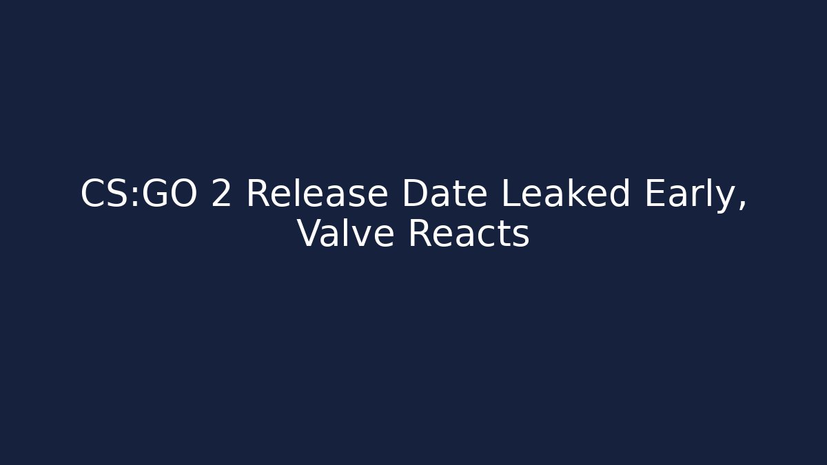 CS:GO 2 Release Date Leaked Early, Valve Reacts