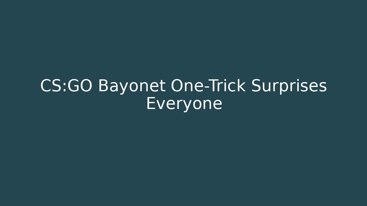 CS:GO Bayonet One-Trick Surprises Everyone