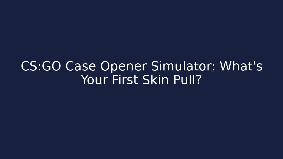 CS:GO Case Opener Simulator: What’s Your First Skin Pull?