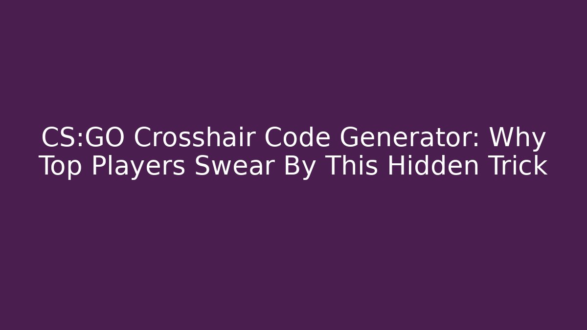 CS:GO Crosshair Code Generator: Why Top Players Swear By This Hidden Trick