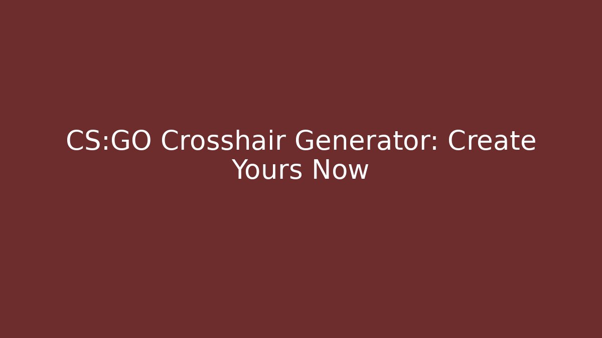 CS:GO Crosshair Generator: Create Yours Now