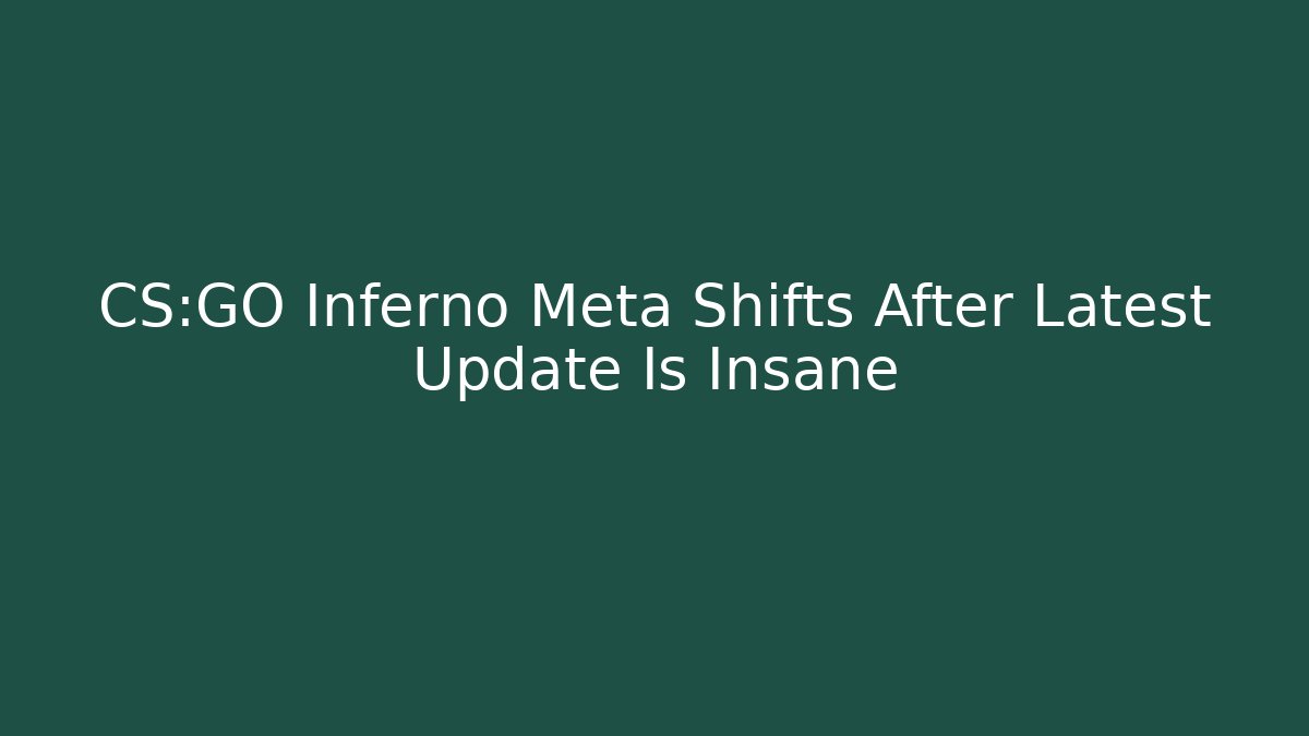 CS:GO Inferno Meta Shifts After Latest Update Is Insane
