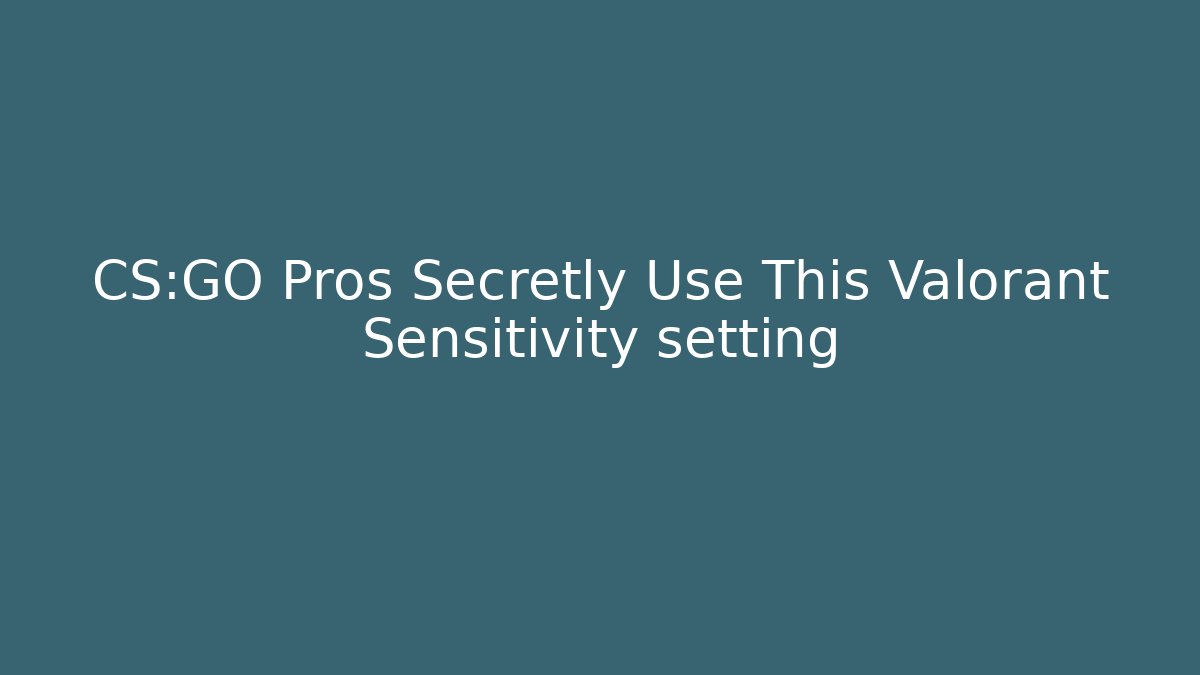 CS:GO Pros Secretly Use This Valorant Sensitivity setting - Create More Assets