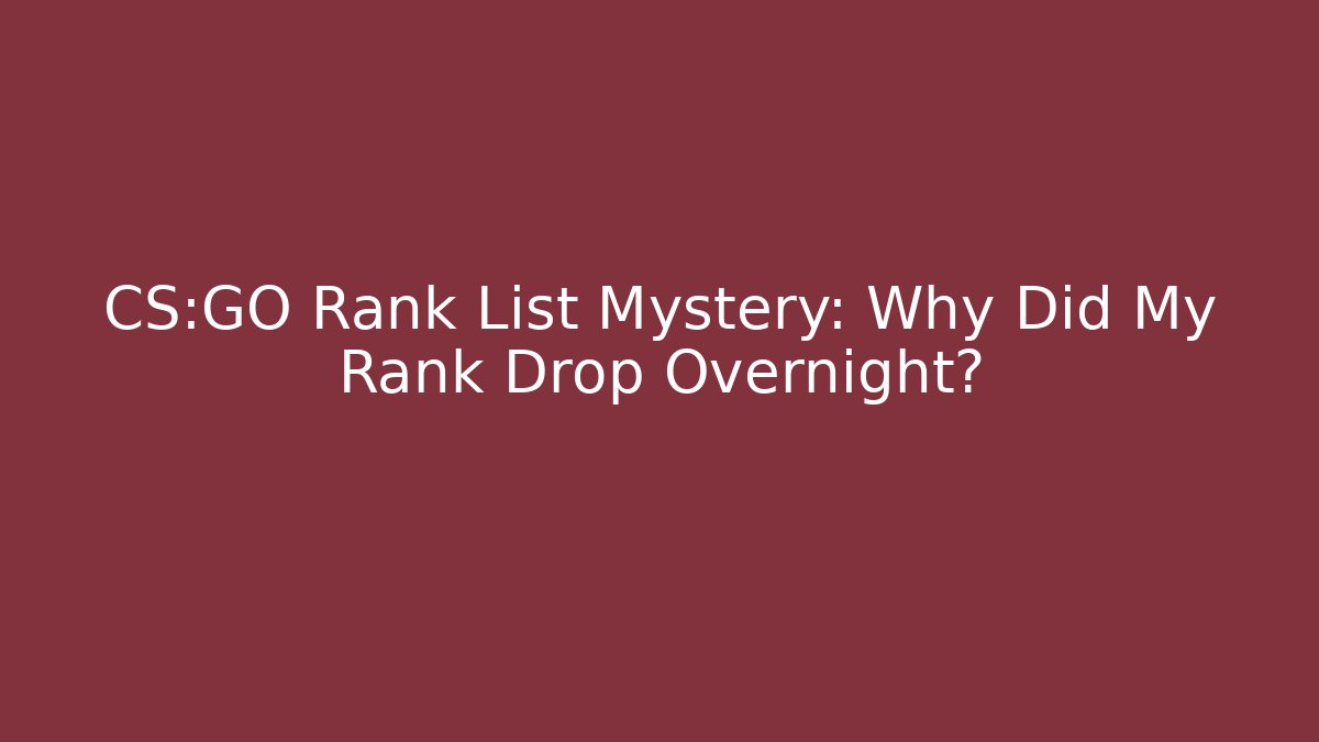 CS:GO Rank List Mystery: Why Did My Rank Drop Overnight?