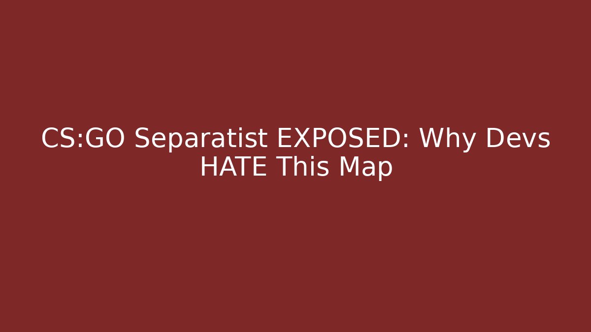 CS:GO Separatist EXPOSED: Why Devs HATE This Map - Create More Assets