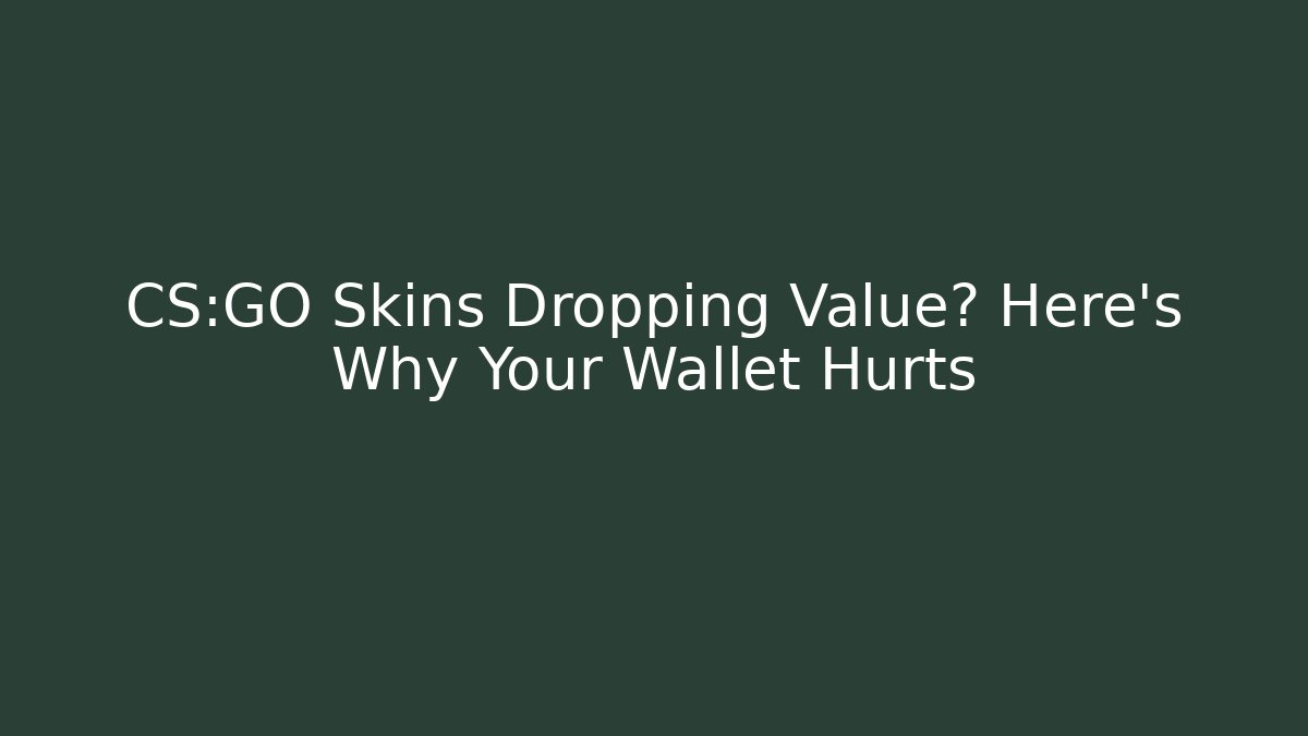 CS:GO Skins Dropping Value? Here's Why Your Wallet Hurts