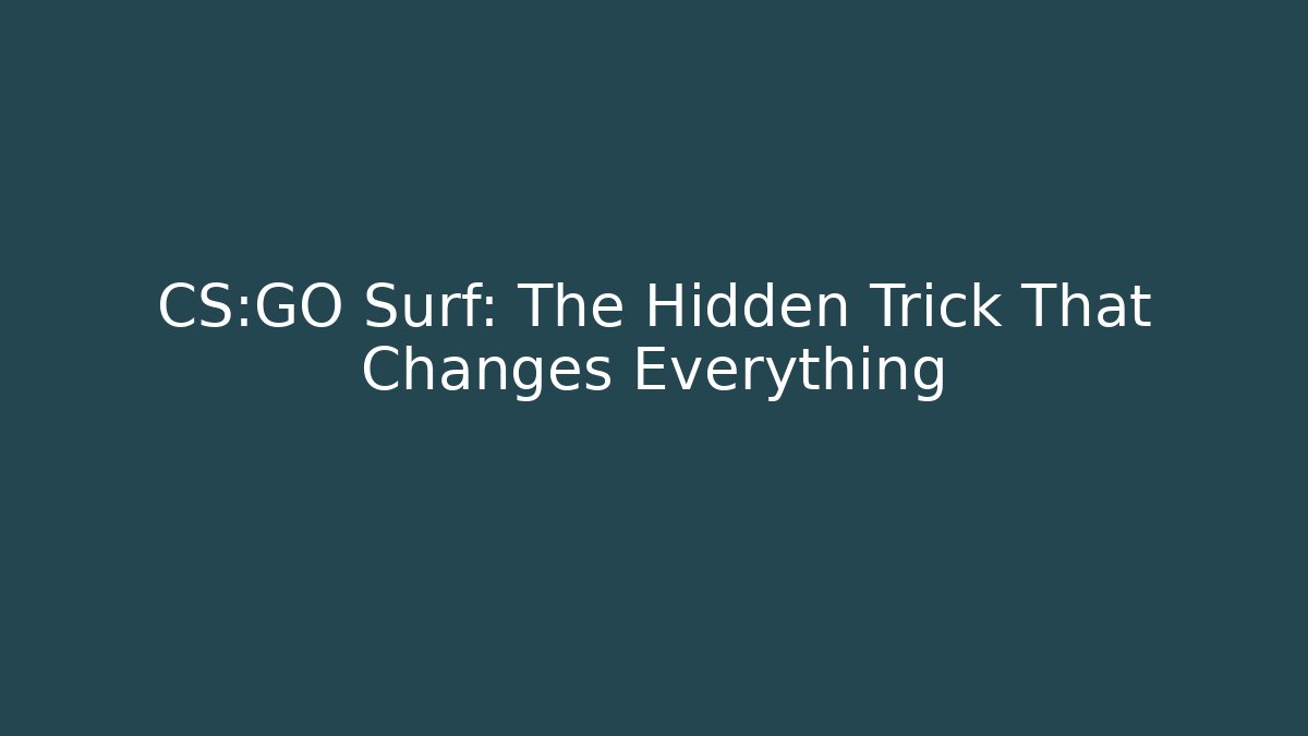 CS:GO Surf: The Hidden Trick That Changes Everything
