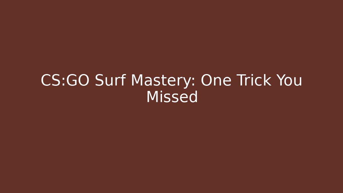 CS:GO Surf Mastery: One Trick You Missed
