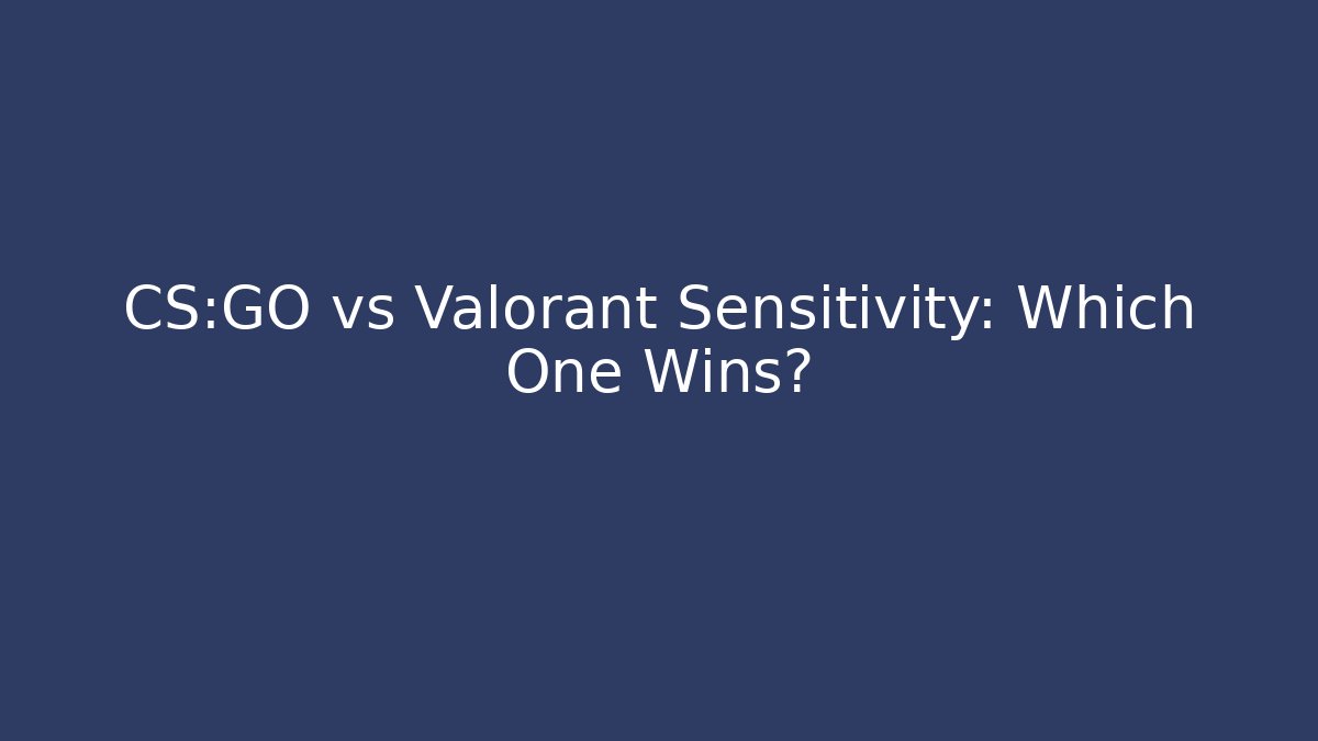 CS:GO vs Valorant Sensitivity: Which One Wins?