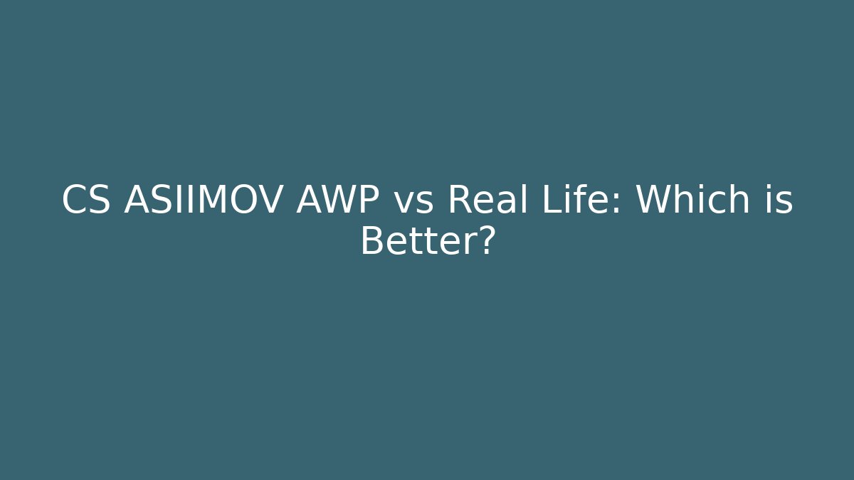 CS ASIIMOV AWP vs Real Life: Which is Better?