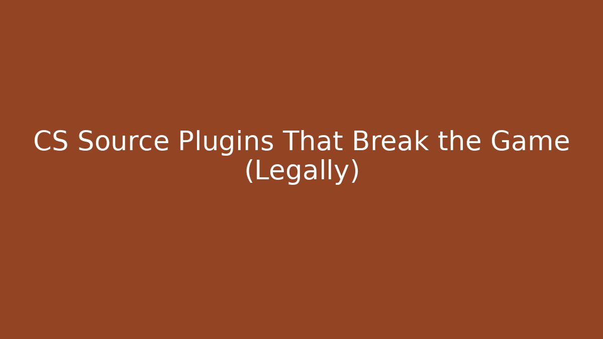 CS Source Plugins That Break the Game (Legally)
