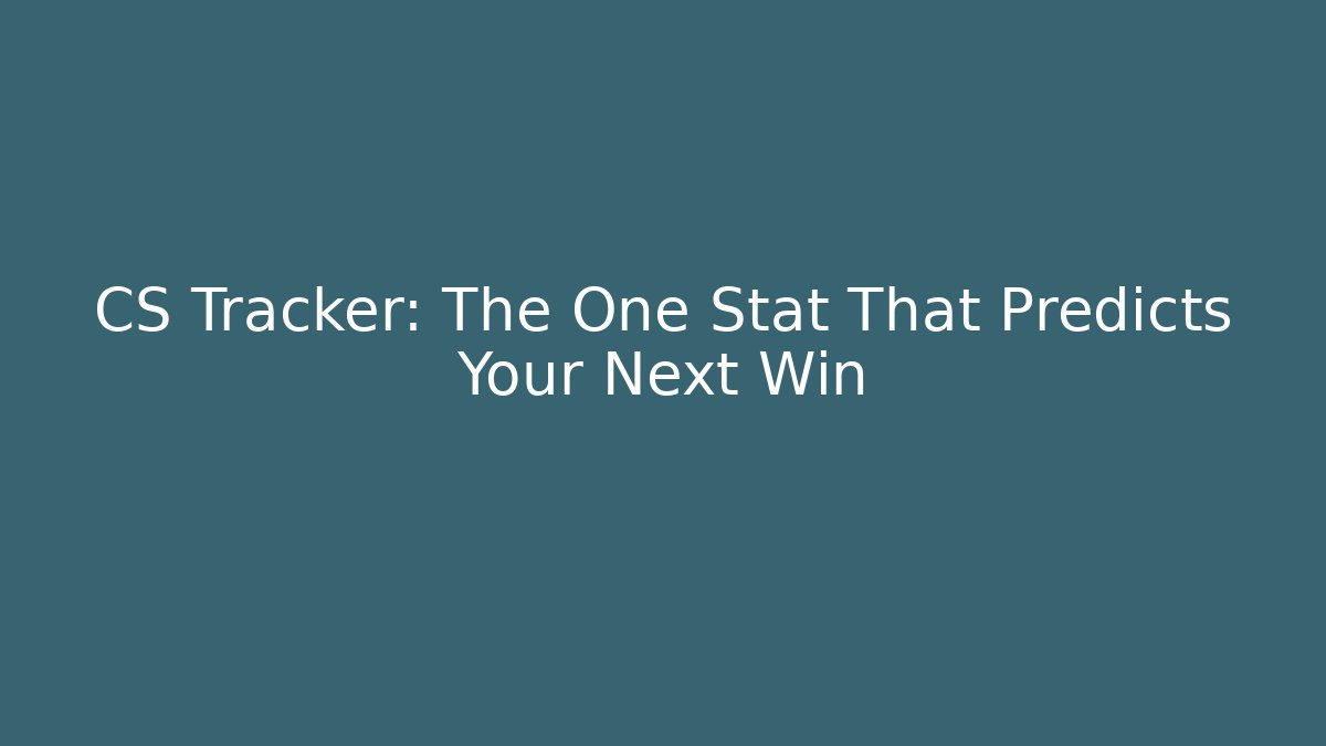 CS Tracker: The One Stat That Predicts Your Next Win