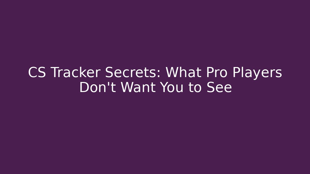 CS Tracker Secrets: What Pro Players Don’t Want You to See