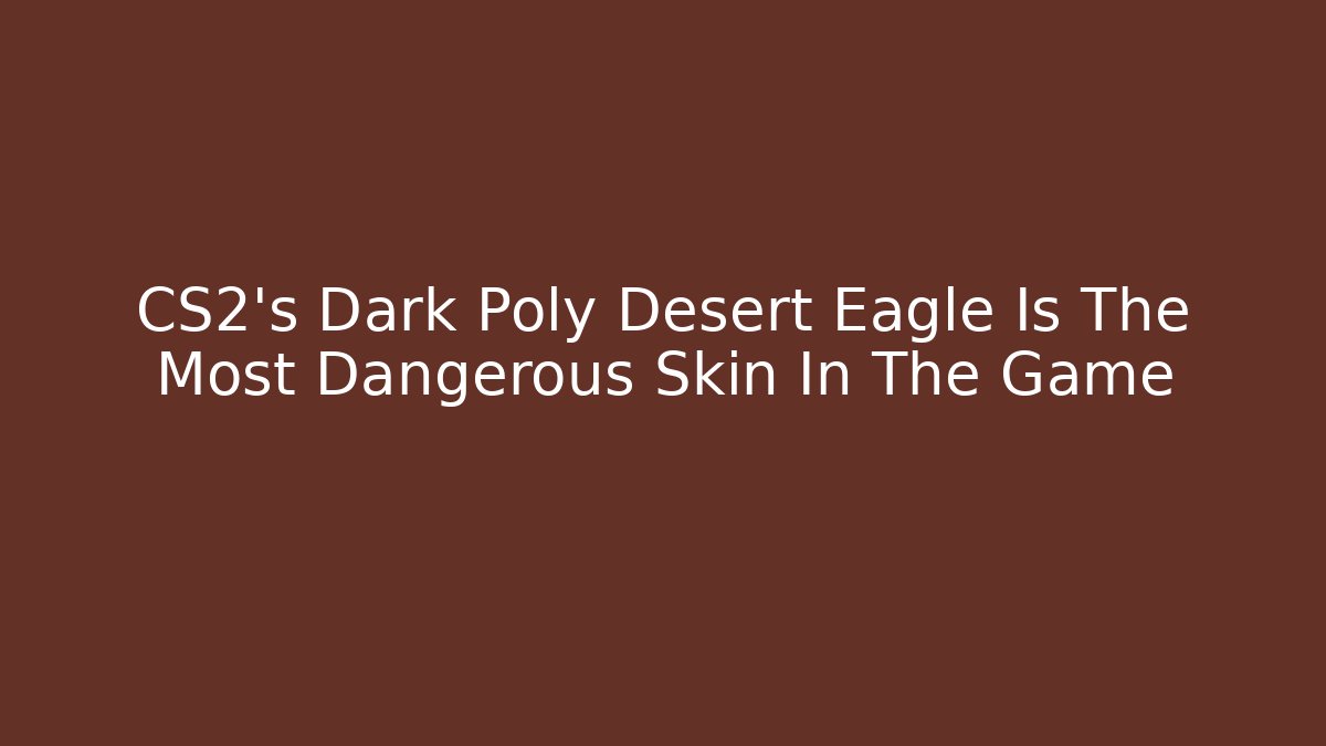 CS2's Dark Poly Desert Eagle Is The Most Dangerous Skin In The Game