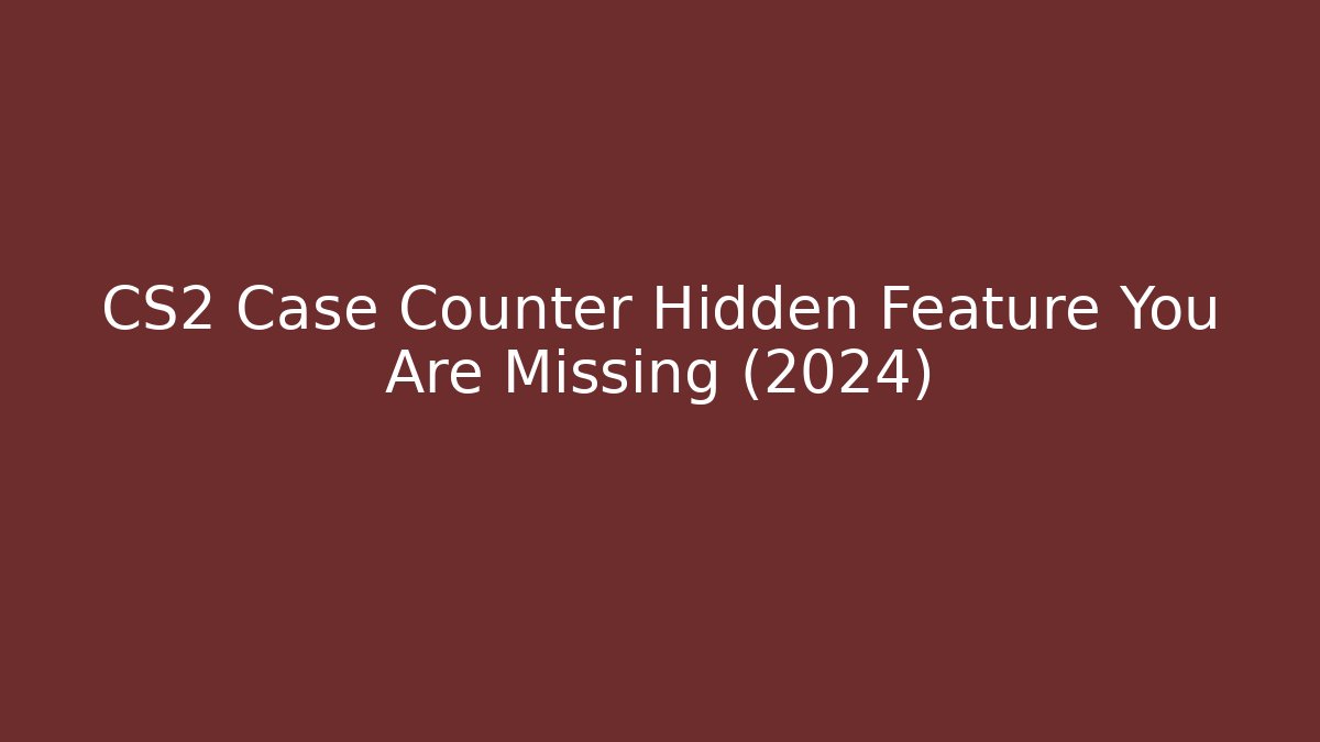 CS2 Case Counter Hidden Feature You Are Missing (2024) - Create More Assets