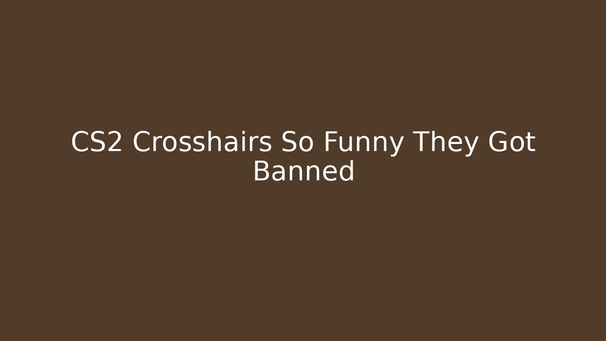 CS2 Crosshairs So Funny They Got Banned