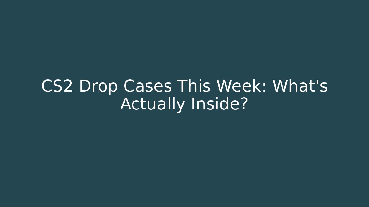 CS2 Drop Cases This Week: What’s Actually Inside?