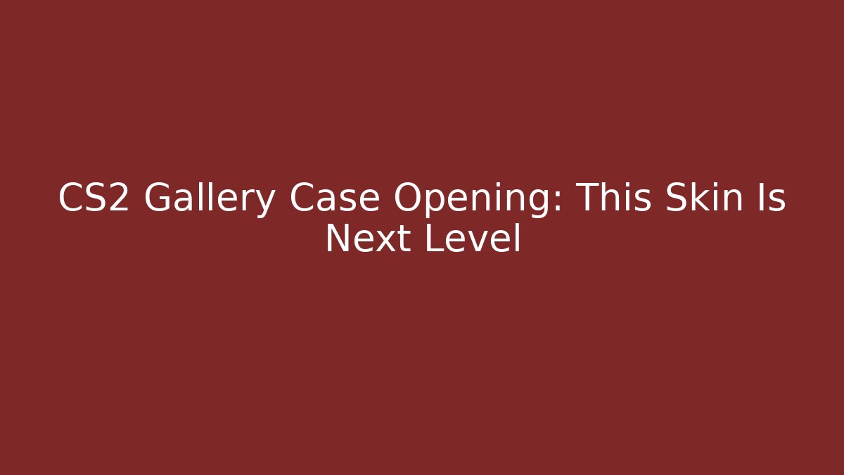 CS2 Gallery Case Opening: This Skin Is Next Level
