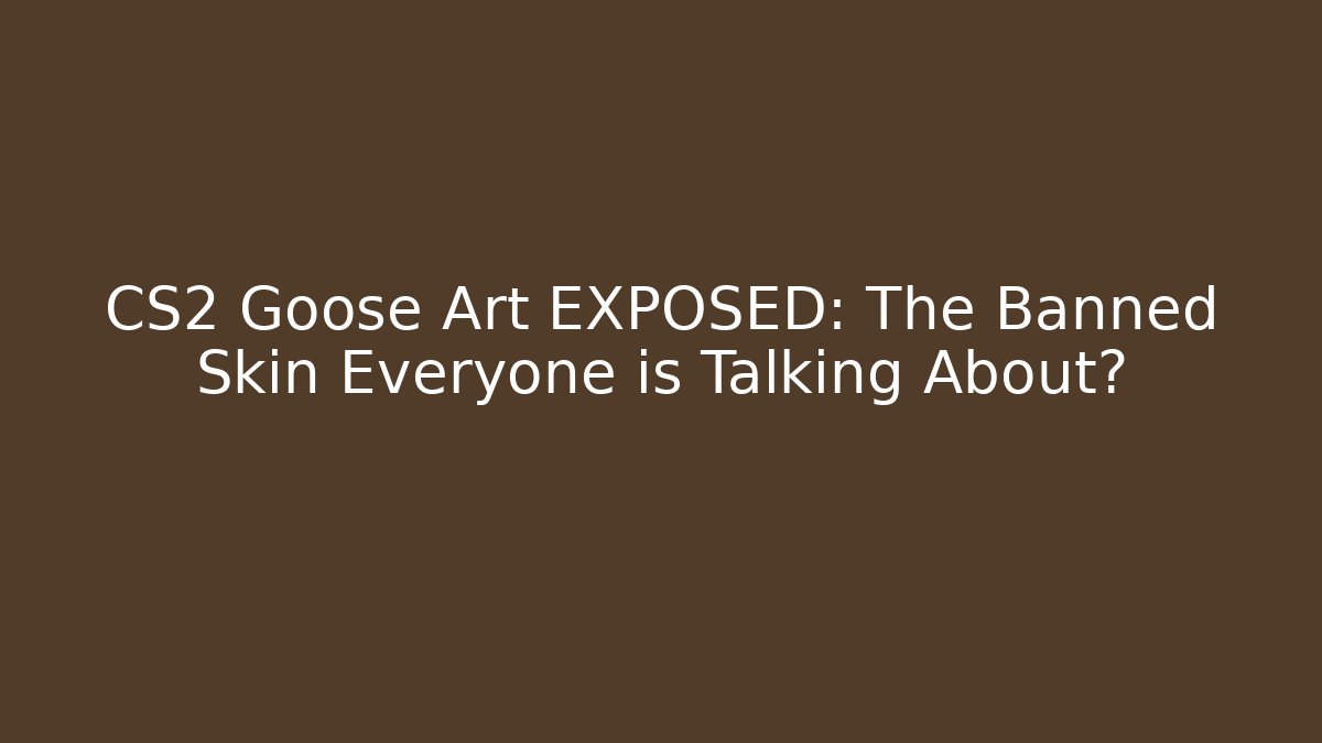 CS2 Goose Art EXPOSED: The Banned Skin Everyone is Talking About?