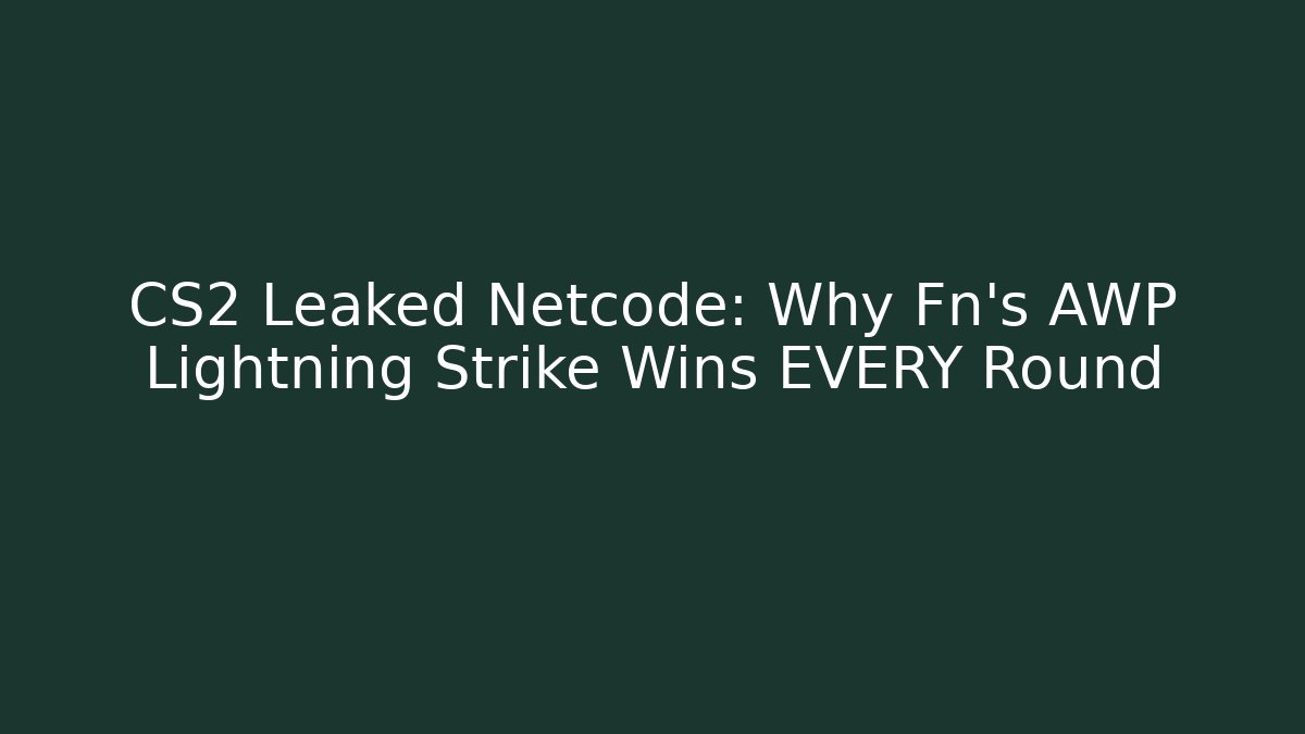 CS2 Leaked Netcode: Why Fn’s AWP Lightning Strike Wins EVERY Round - Create More Assets
