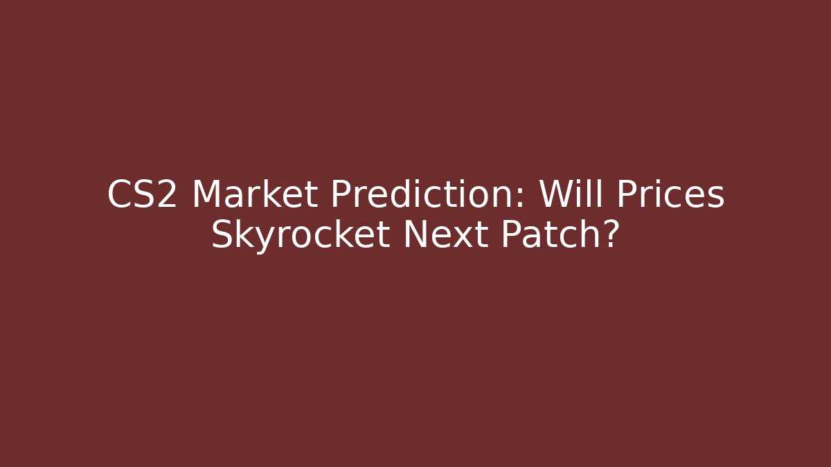 CS2 Market Prediction: Will Prices Skyrocket Next Patch?