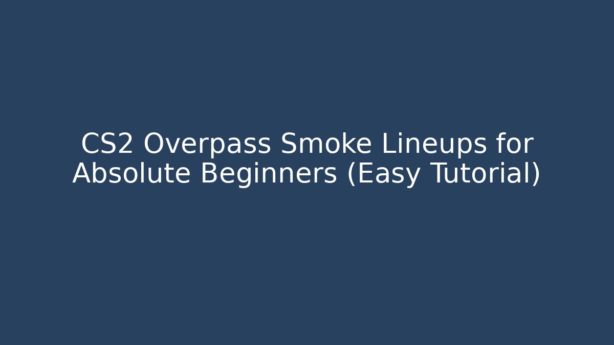 CS2 Overpass Smoke Lineups for Absolute Beginners (Easy Tutorial) - Create More Assets