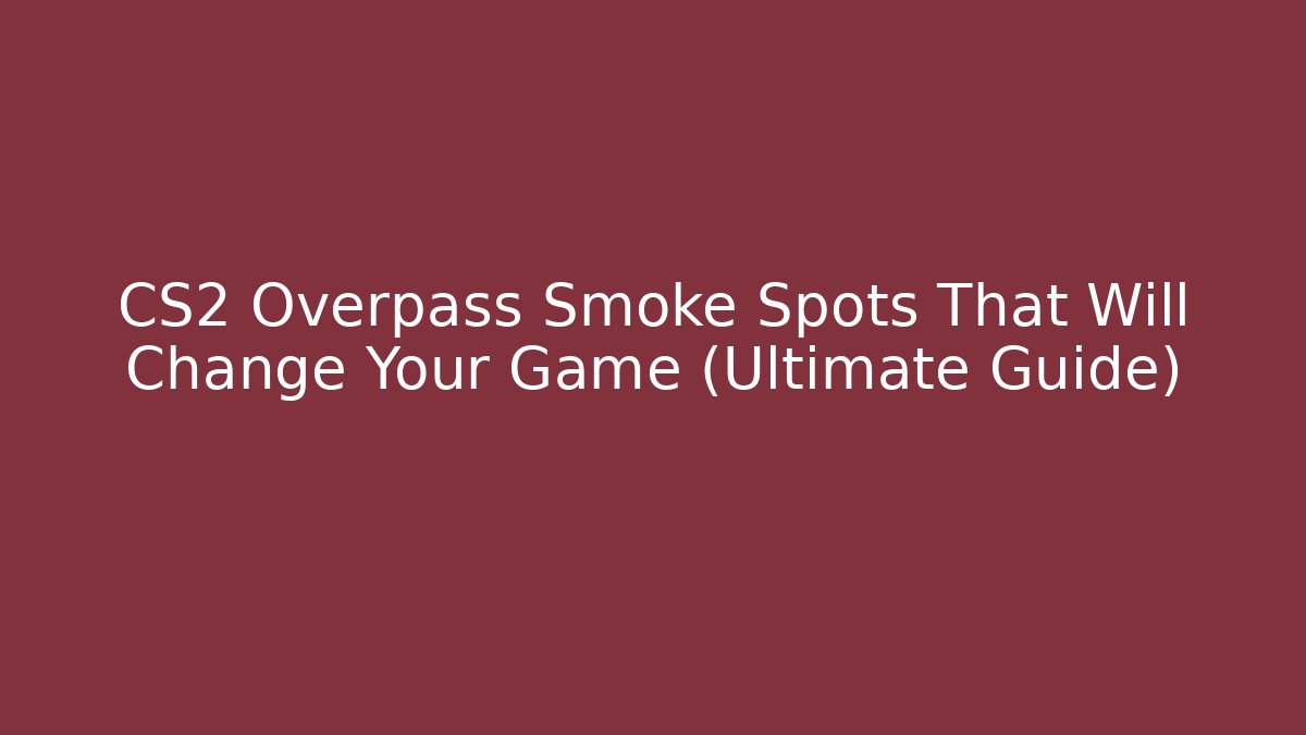 CS2 Overpass Smoke Spots That Will Change Your Game (Ultimate Guide)