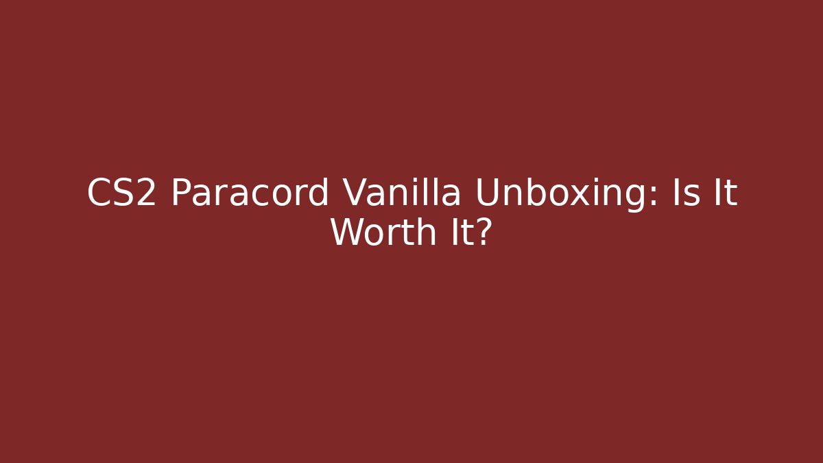 CS2 Paracord Vanilla Unboxing: Is It Worth It?