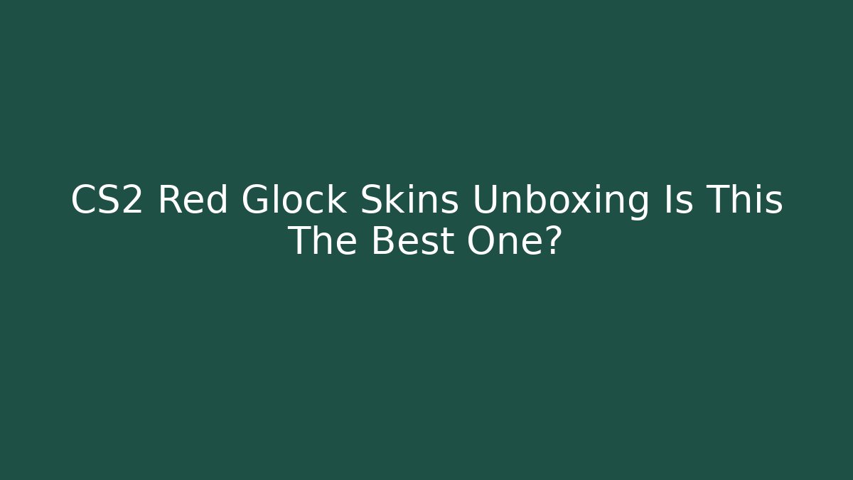 CS2 Red Glock Skins Unboxing Is This The Best One?