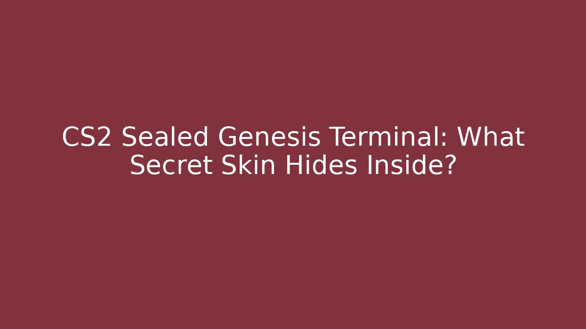 CS2 Sealed Genesis Terminal: What Secret Skin Hides Inside?