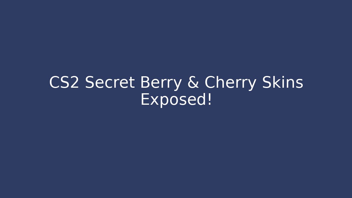 CS2 Secret Berry & Cherry Skins Exposed! - Create More Assets