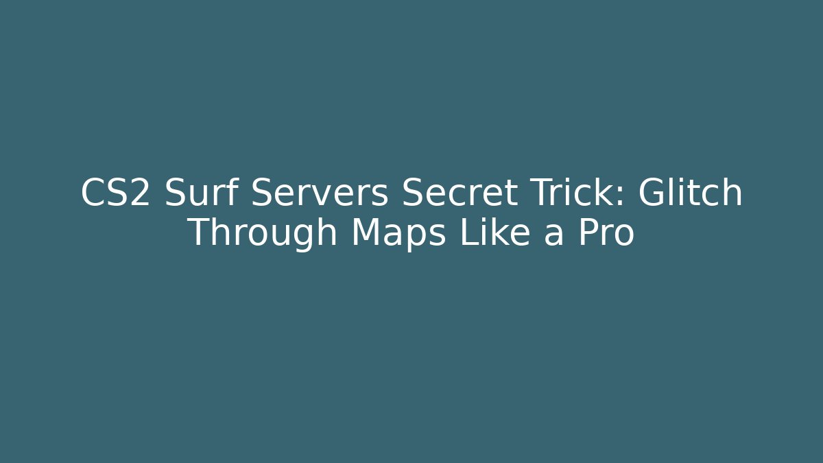 CS2 Surf Servers Secret Trick: Glitch Through Maps Like a Pro
