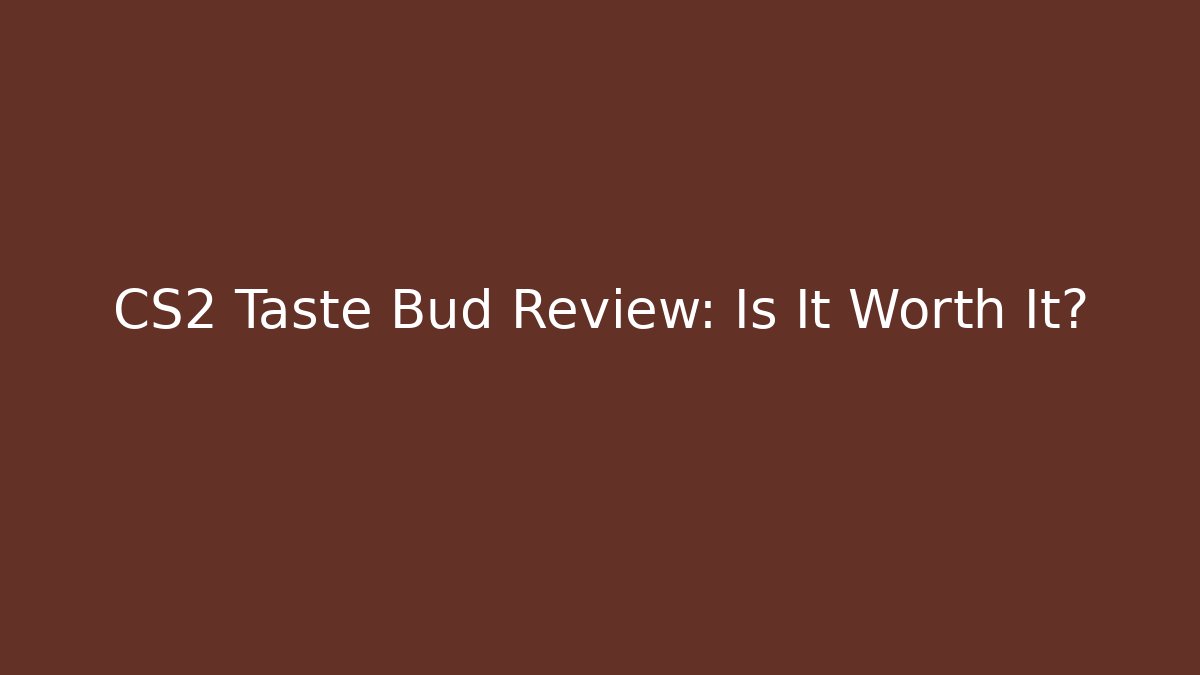 CS2 Taste Bud Review: Is It Worth It?