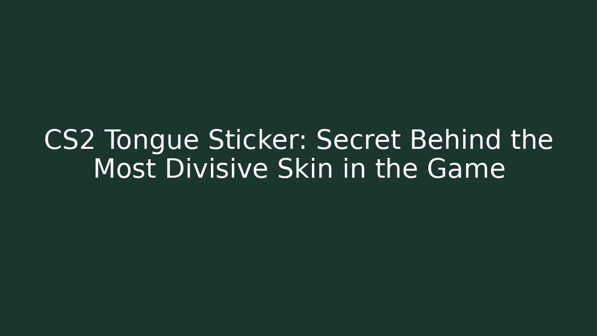 CS2 Tongue Sticker: Secret Behind the Most Divisive Skin in the Game