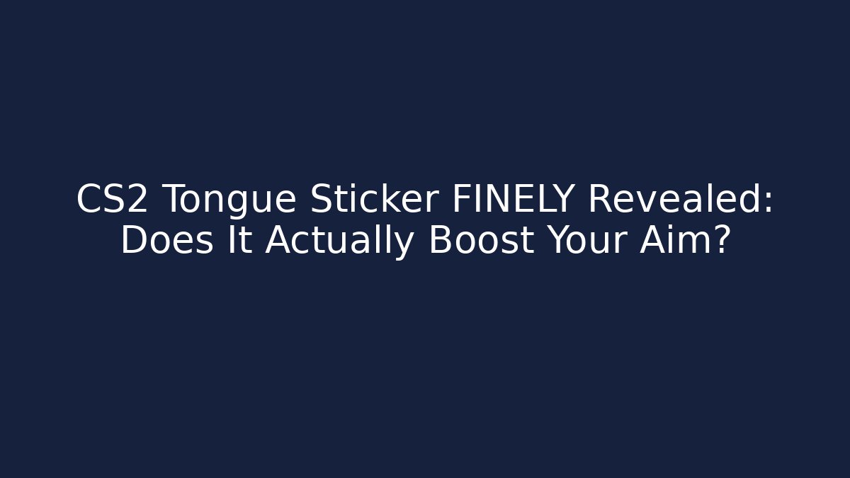 CS2 Tongue Sticker FINELY Revealed: Does It Actually Boost Your Aim?