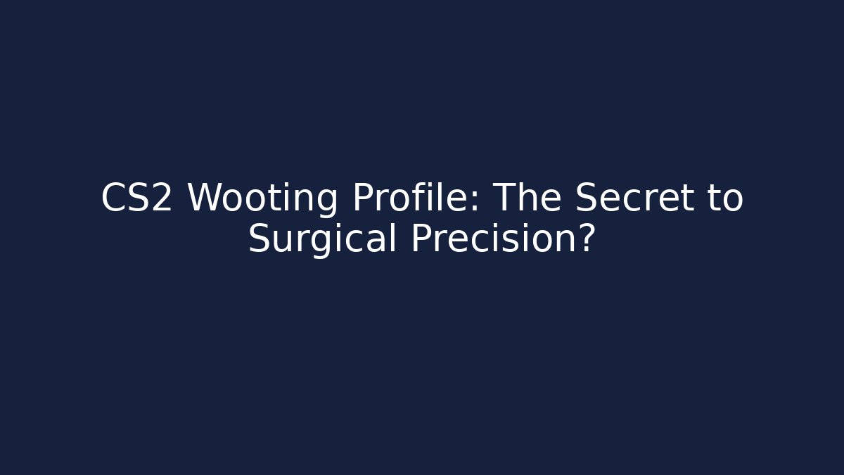 CS2 Wooting Profile: The Secret to Surgical Precision?
